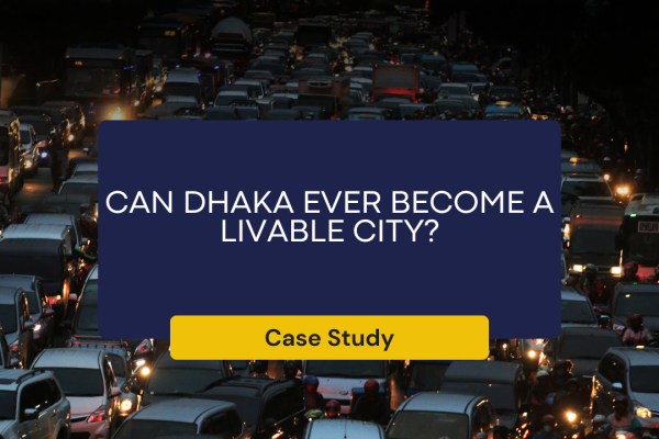 Smogged Futures – Can Dhaka Become a Truly Livable City